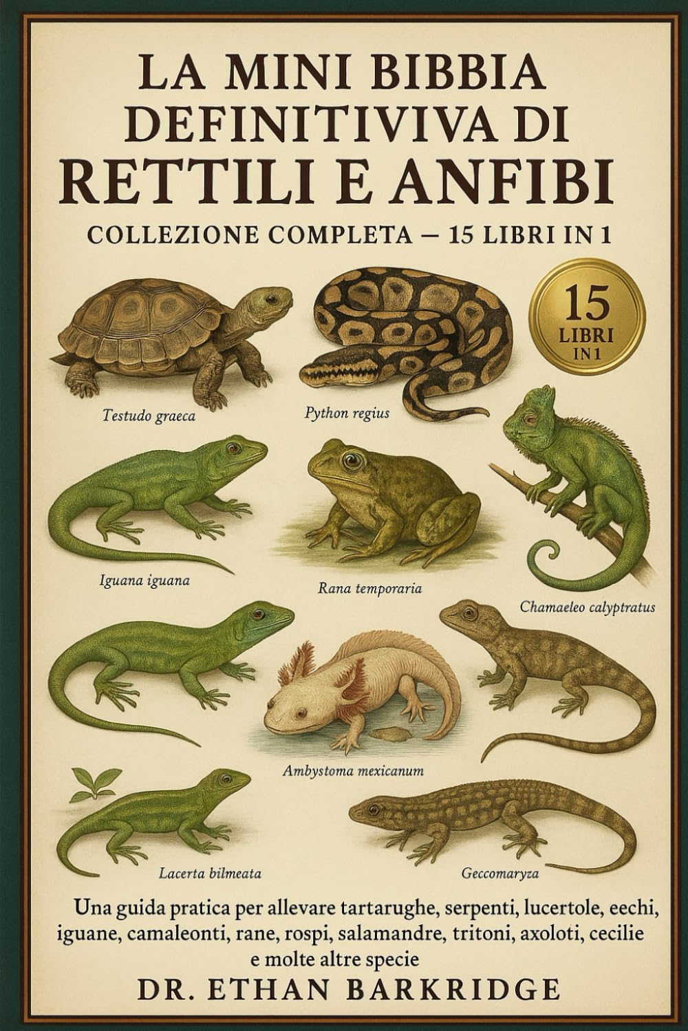 La Mini Bibbia Definitiva Di Rettili E Anfibi: Collezione Completa - 15 Libri In 1: Una guida pratica per allevare tartarughe, tartarughe, serpenti, ... iguane, camaleonti, rane, rospi, salamandre