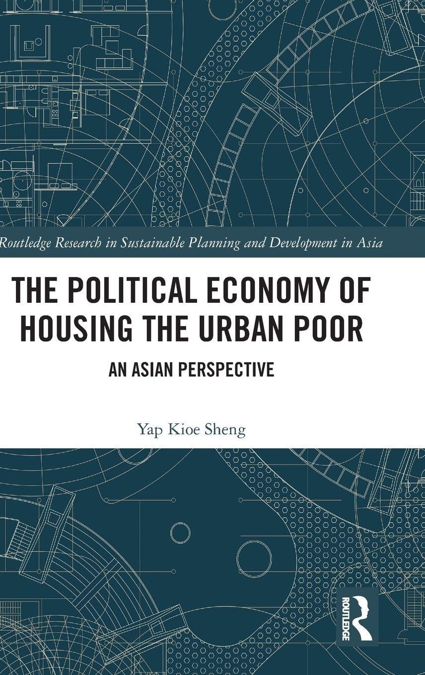 The Political Economy of Housing the Urban Poor: An Asian Perspective (Routledge Research in Sustainable Planning and Development in Asia)