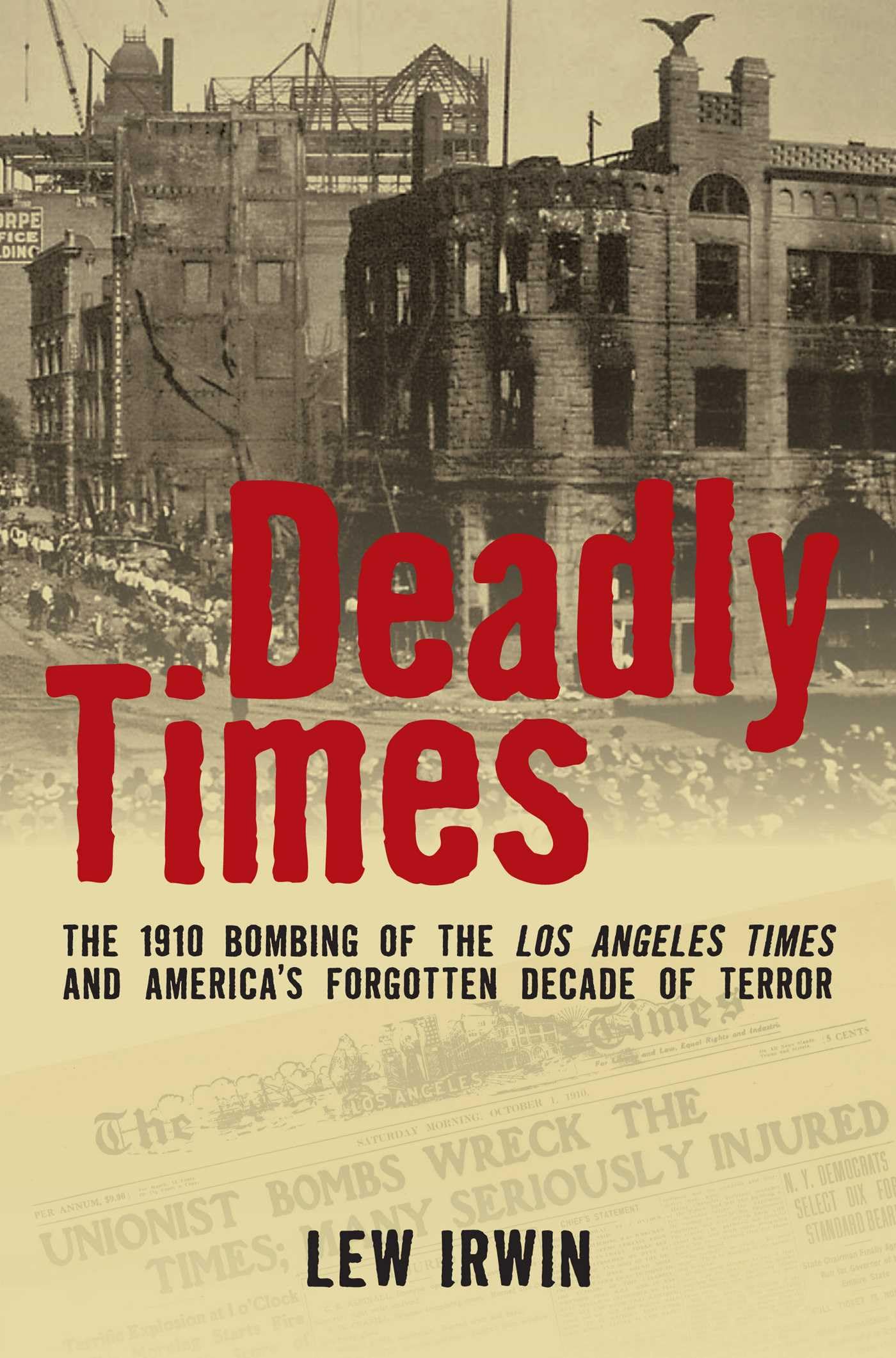 Buy Deadly Times: The 1910 Bombing of the Los Angeles Times and America's Forgotten Decade of Terror — BookShops.in