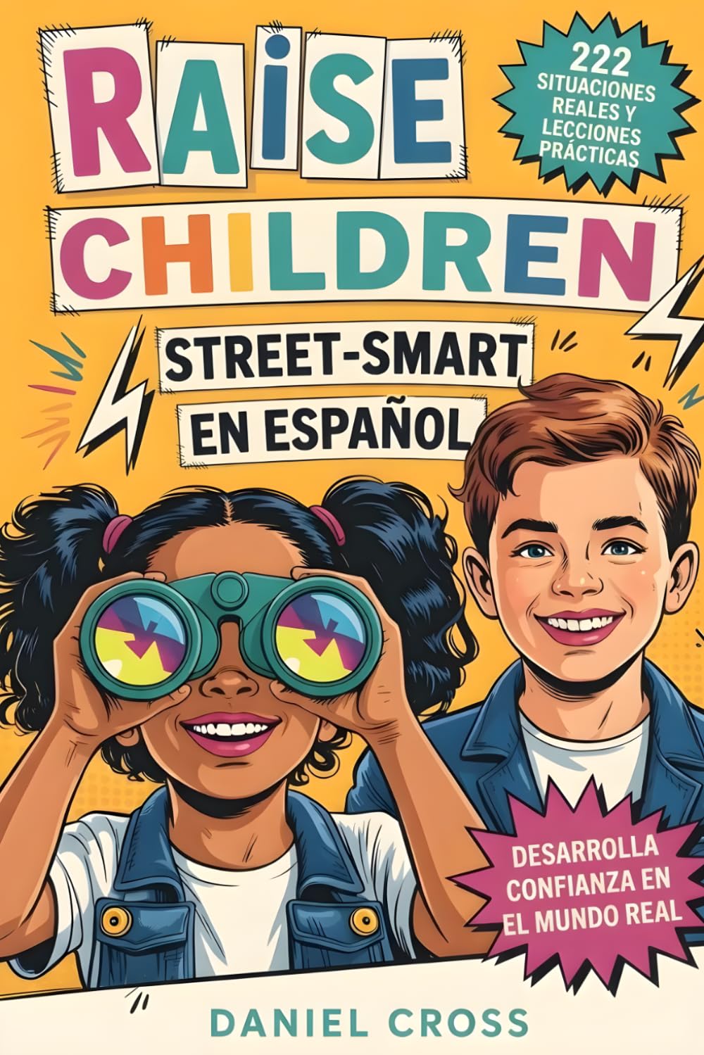Raise Children Street-Smart En Español: 222 Situaciones Reales y Lecciones Prácticas para Enseñar a tu Hijo a Pensar Mejor, Evitar Errores y Actuar con Confianza en la Vida Diaria