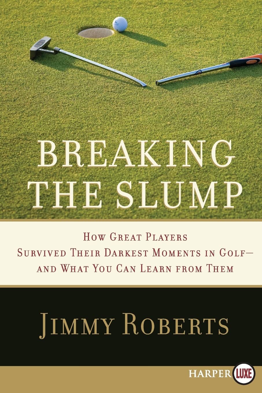 Buy Breaking the Slump: How Great Players Survived Their Darkest Moments in Golf―and What You Can Learn from Them – By NBC Commentator Jimmy Roberts — BookShops.in
