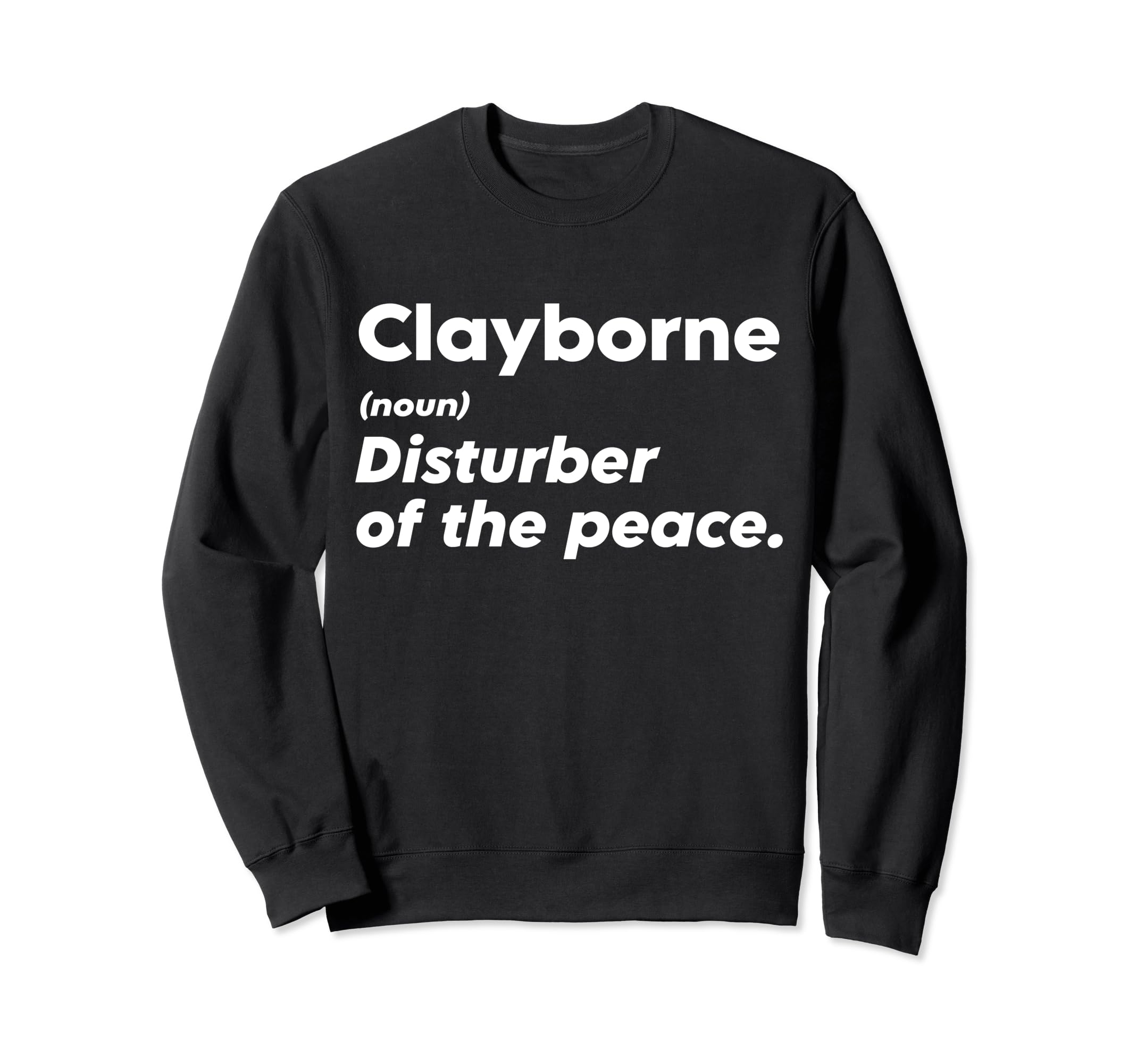 Funny Clayborne 'Disturber of the Peace' Custom Personalized Sweatshirt
