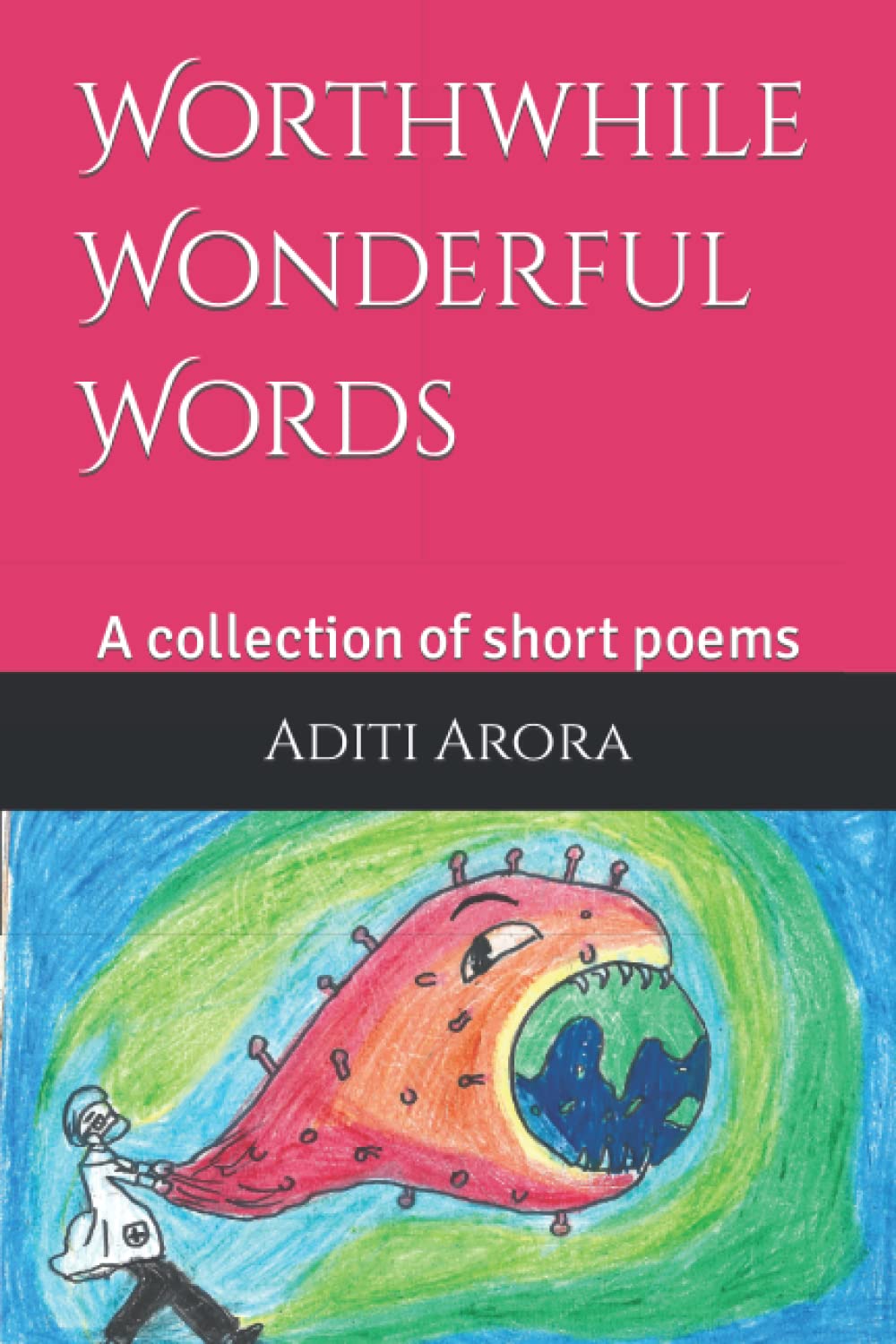 Worthwhile Wonderful Words: A collection of short poems