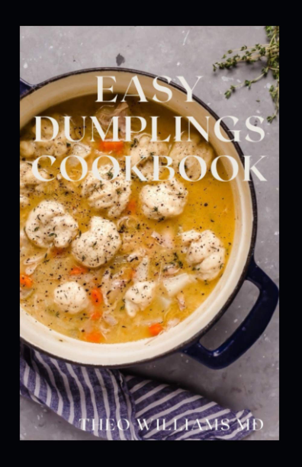 EASY DUMPLINGS COOKBOOK: Everything You Need To Know About Easy Dumpling Recipes