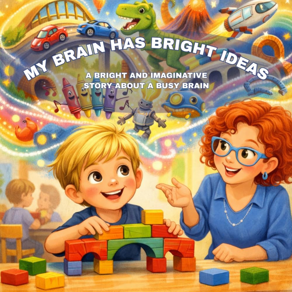 My Brain Has Bright Ideas: A Fun Story About ADHD, Creativity, and Big Feelings