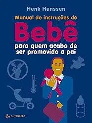 Manual de instruções do Bebê para quem acaba de ser promovido a pai