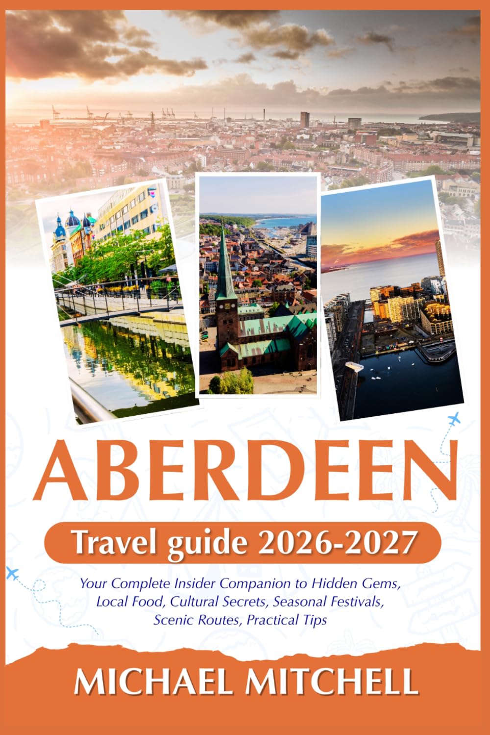 ABERDEEN TRAVEL GUIDE 2026-2027: Your Complete Insider Companion to Hidden Gems, Local Food, Cultural Secrets, Seasonal Festivals, Scenic Routes, Practical Tips