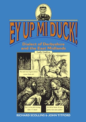Ey Up Mi Duck!: Dialect of Derbyshire and the East Midlands (Regional Dialects &amp; Humour)