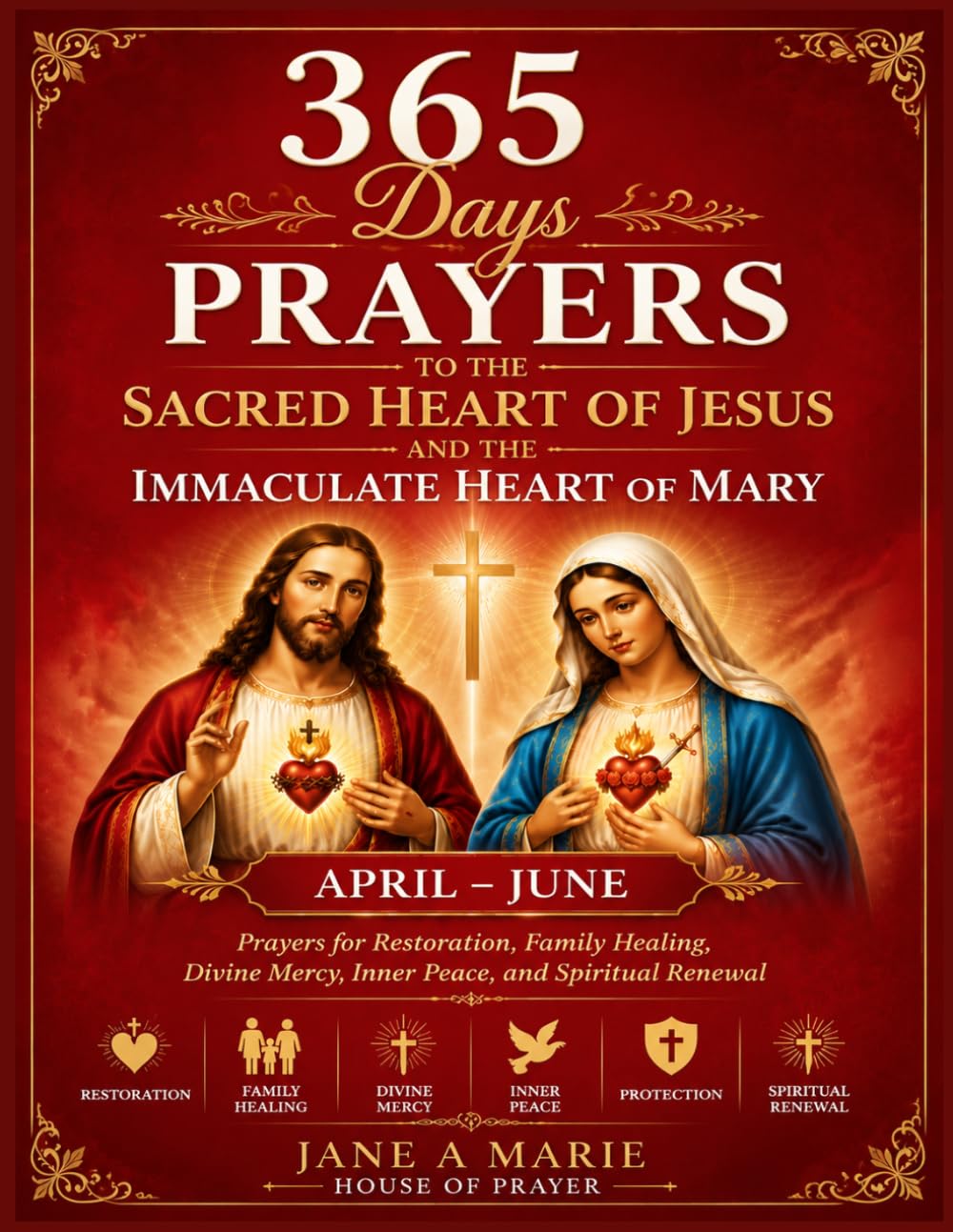 365 DAYS PRAYERS TO THE SACRED HEART OF JESUS AND THE IMMACULATE HEART OF MARY: Prayers For Restoration, Family Healing, Divine Mercy, Inner Peace And ... OF JESUS AND THE IMMACULATE HEART OF MARY)