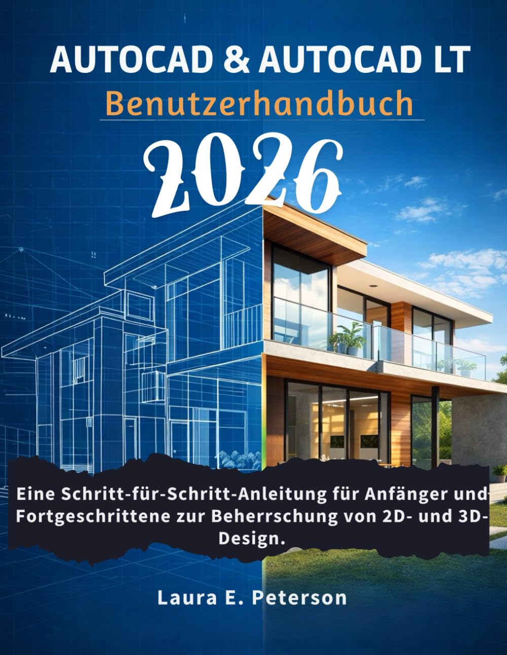 AutoCAD & AutoCAD LT Benutzerhandbuch 2026: Eine Schritt-für-Schritt-Anleitung für Anfänger und Fortgeschrittene zur Beherrschung von 2D- und 3D-Design.