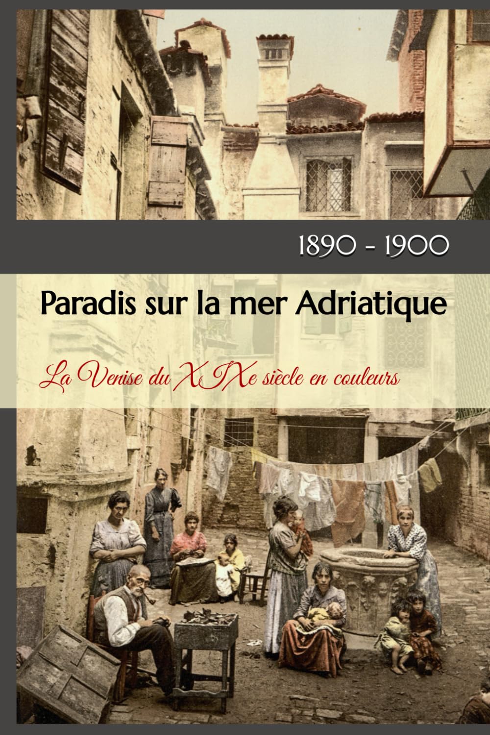 Paradis sur la mer Adriatique: La Venise du XIXe siècle en couleurs