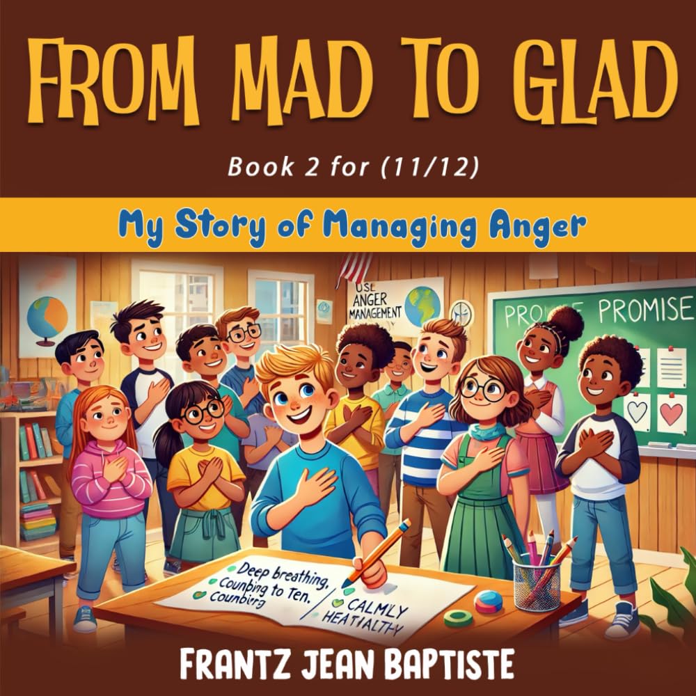 FROM MAD TO GLAD (BOOK 2): My Story of Managing Anger (From Mad to Glad: My Story of Managing Anger (a series of 4 books, for ages 10 to 14)