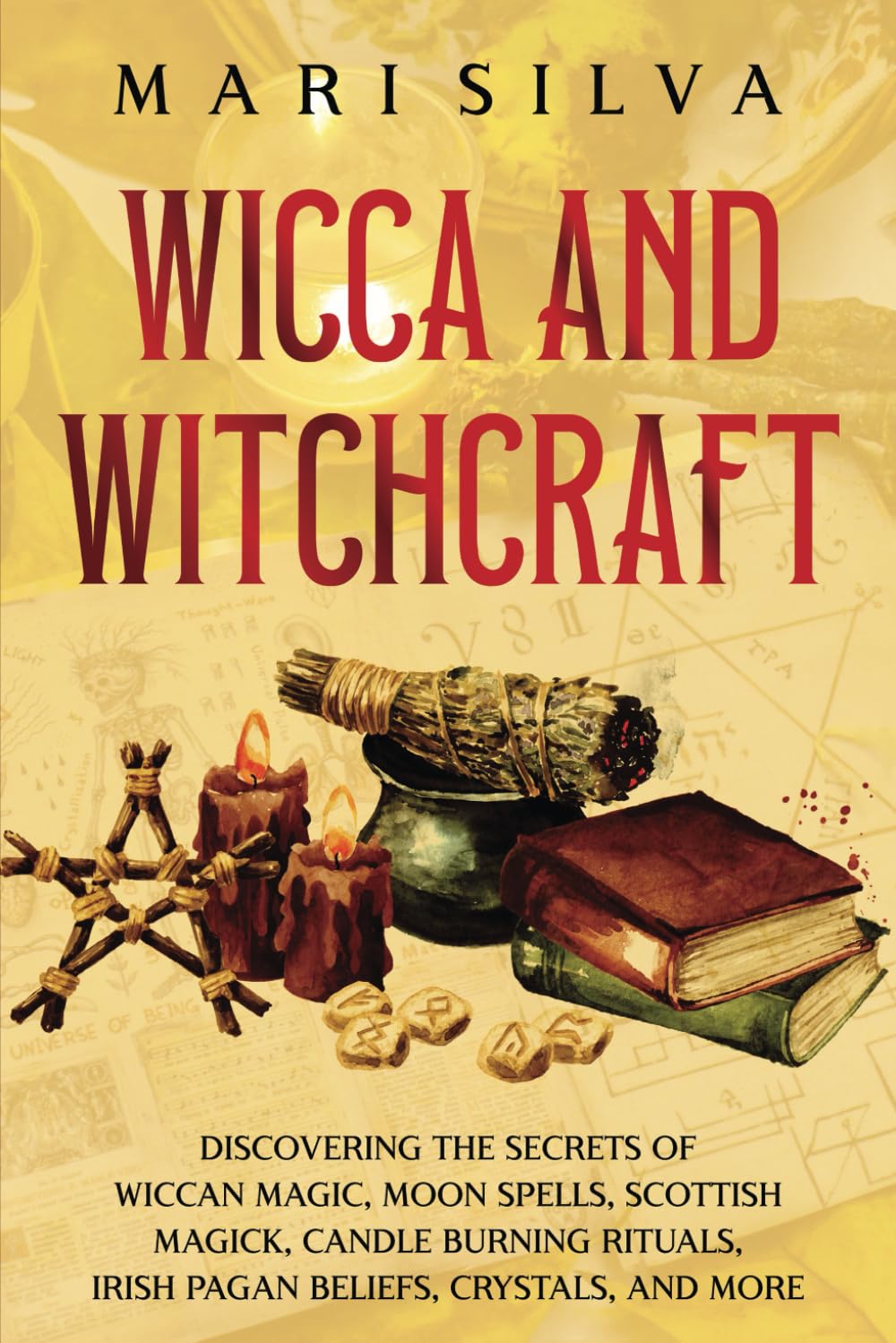 Wicca and Witchcraft: Discovering the Secrets of Wiccan Magic, Moon Spells, Scottish Magick, Candle Burning Rituals, Irish Pagan Beliefs, Crystals, and More