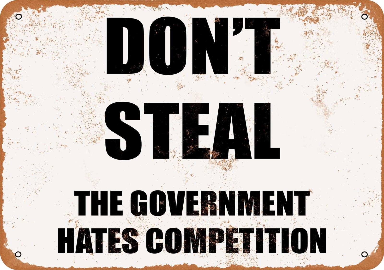 Metal Sign - DON'T STEAL THE GOVERNMENT HATES COMPETITION- Vintage Loo home decor