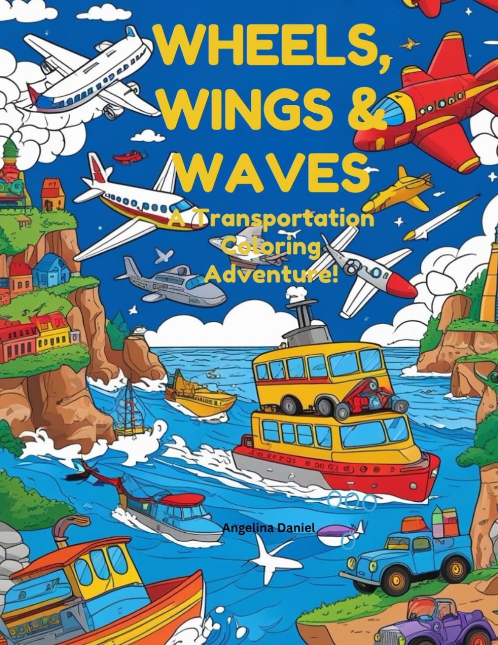 Wheels, Wings & Waves: A Transportation Coloring Adventure: A Transportation Coloring Adventure