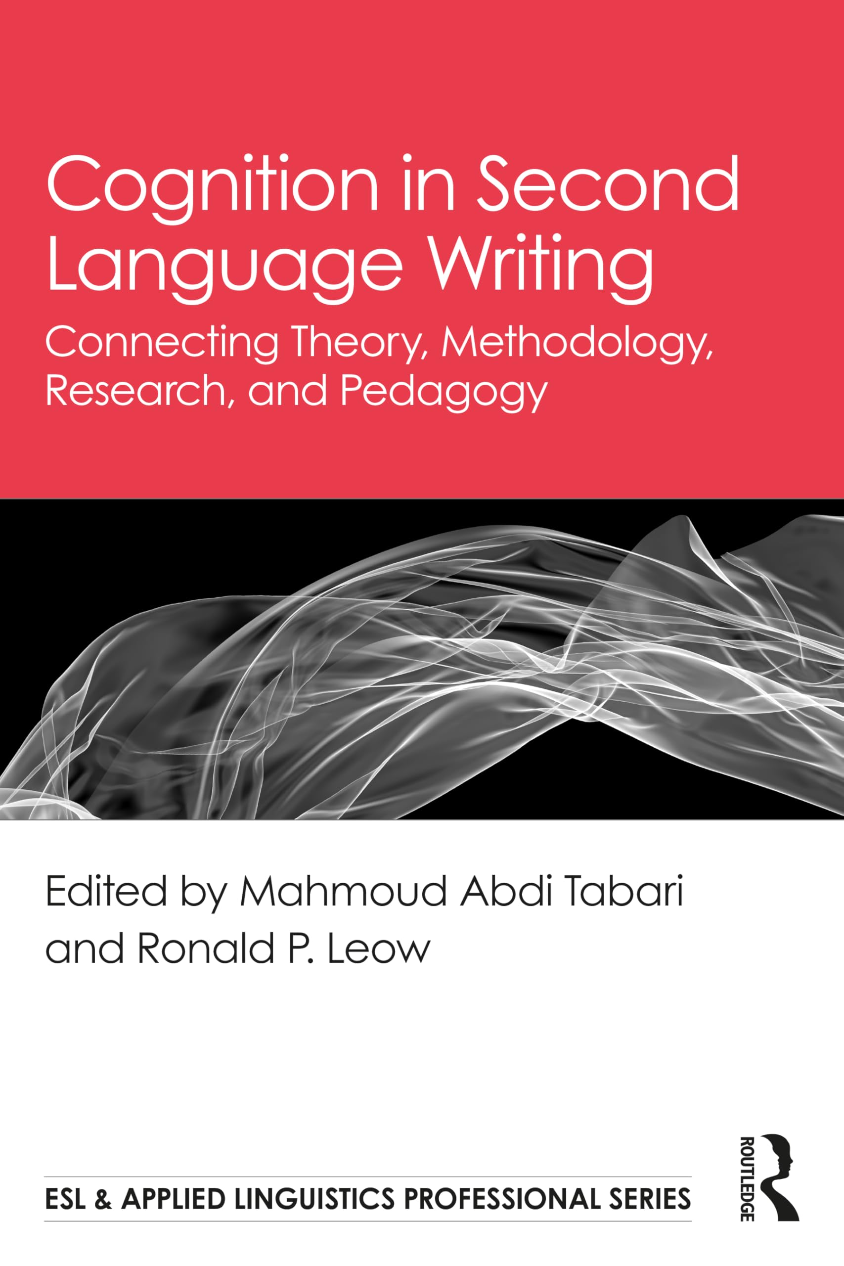 Cognition in Second Language Writing: Connecting Theory, Methodology, Research, and Pedagogy (ESL & Applied Linguistics Professional Series)