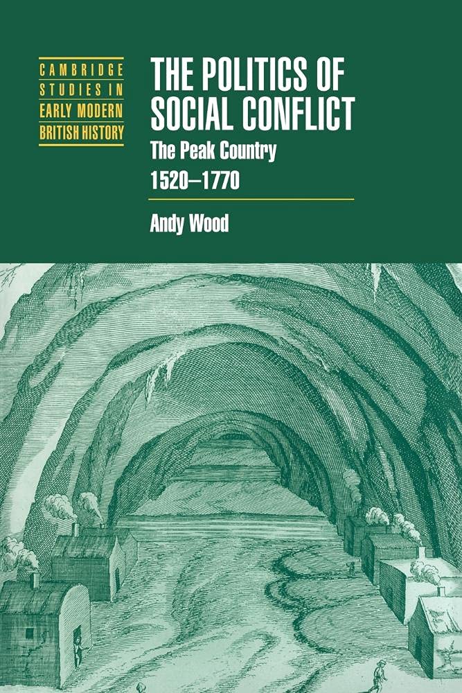 The Politics of Social Conflict: The Peak Country, 1520-1770 (Cambridge Studies in Early Modern British History)