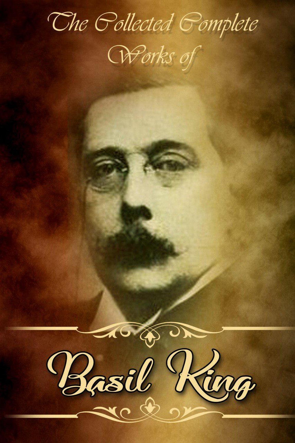 The Collected Complete Works of Basil King (Huge Collection Including