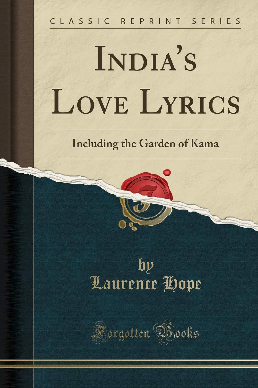 India's Love Lyrics (Classic Reprint): Including the Garden of Kama (Classic Reprint)