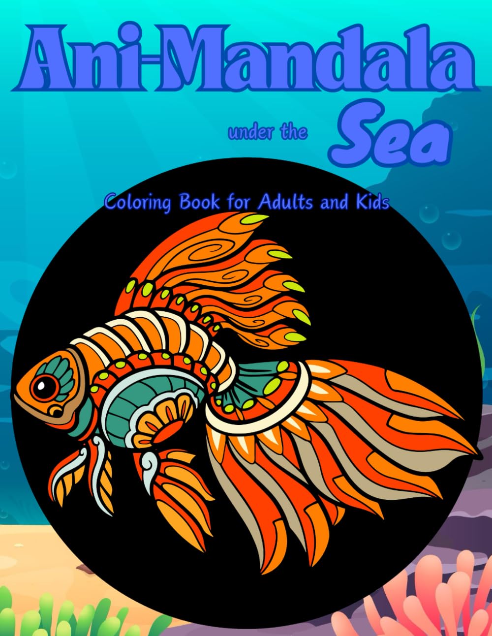 Ani-Mandala (under the Sea): Coloring Book for Adults and Kids