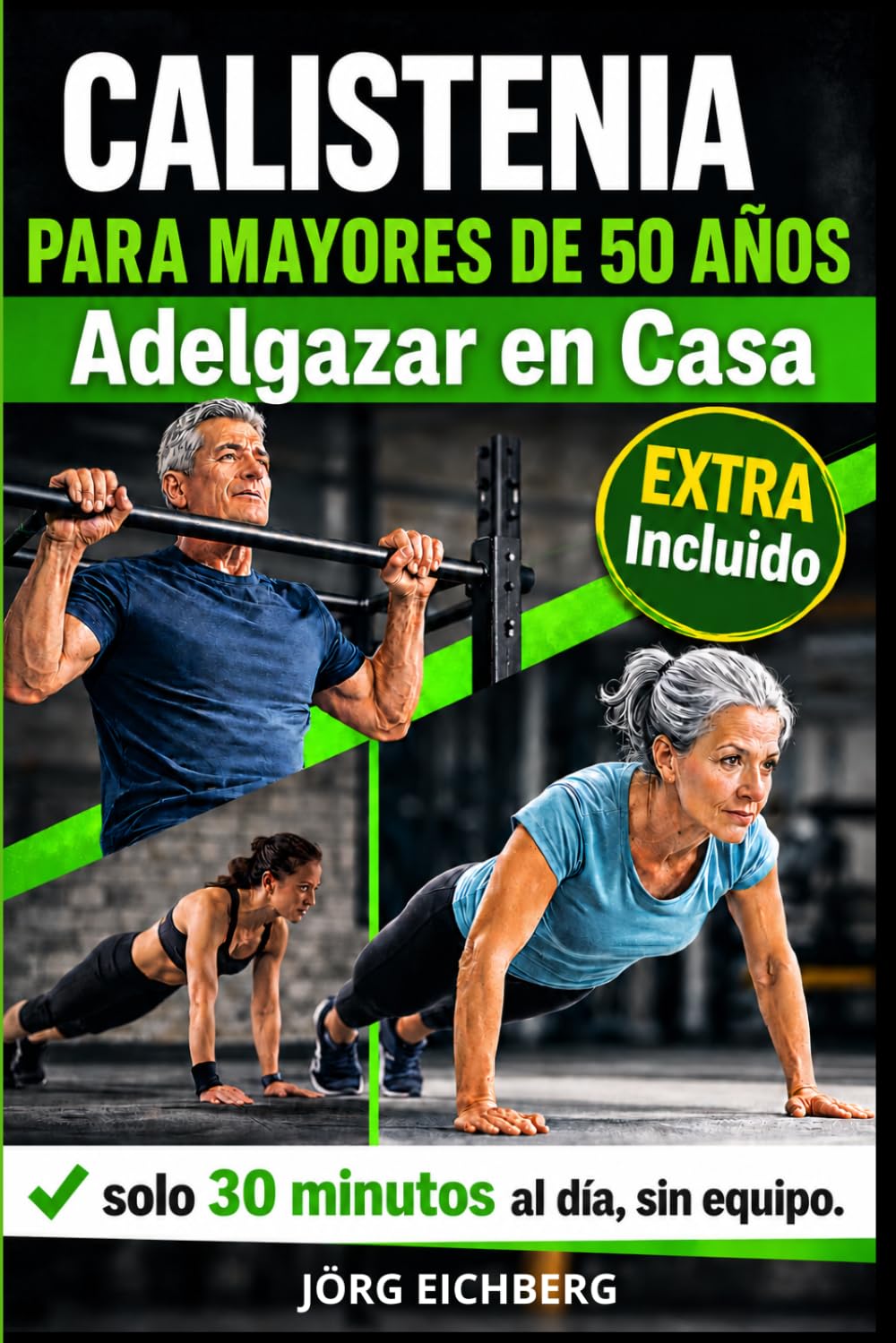 Calistenia para Mayores de 50 Años: Adelgazar en Casa. El Programa Completo de Ejercicios sin Máquinas para Bajar de Peso y Tonificar: 30 Minutos al Día, sin Material, para Principiantes