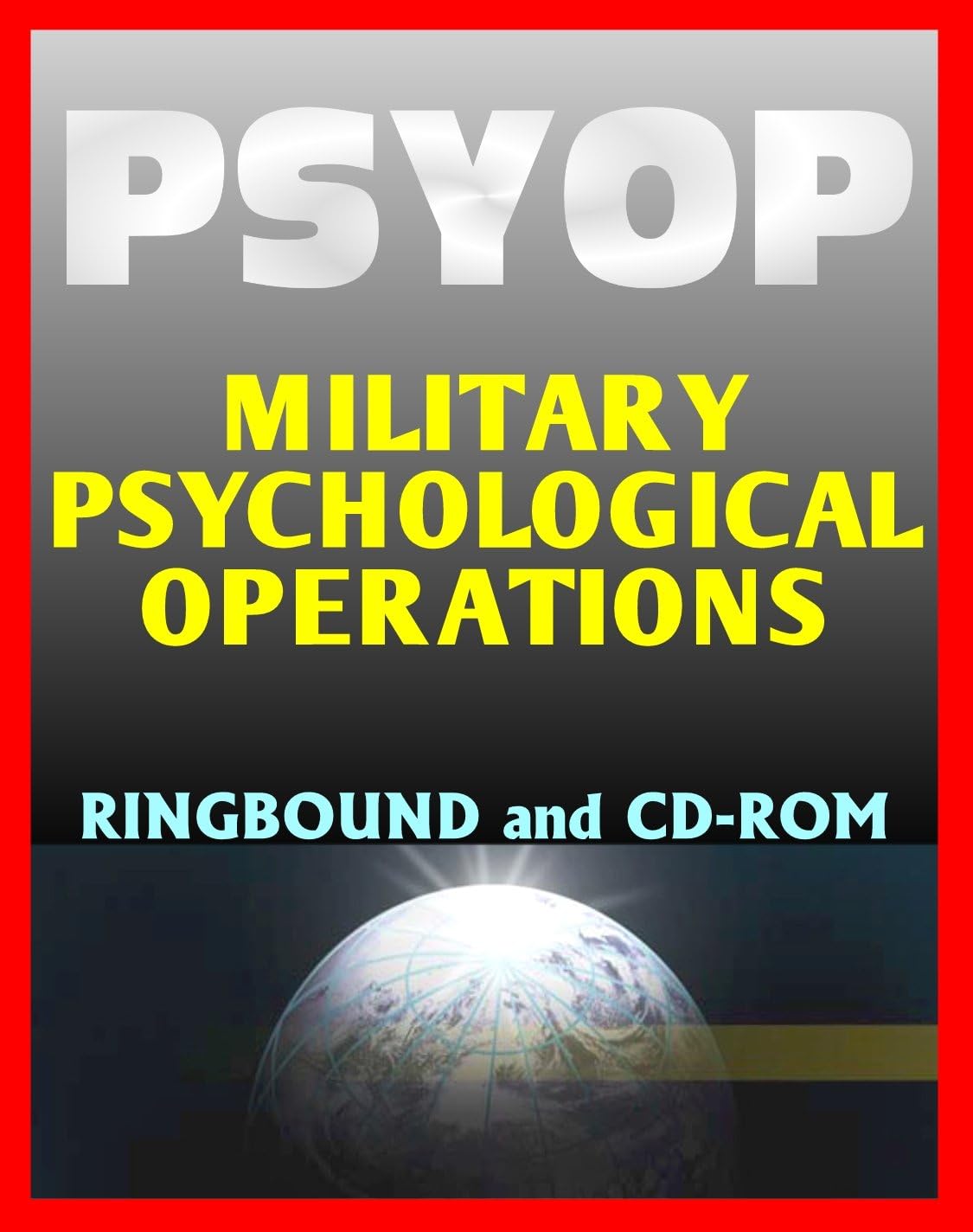 Psyop - Military Psychological Operations Joint Doctrine Guidance, Principles and Case Study Book, Documents, Army, Air Force, Special Operations Commands (Ringbound and CD-ROM) Ring-bound – April 22, 2010