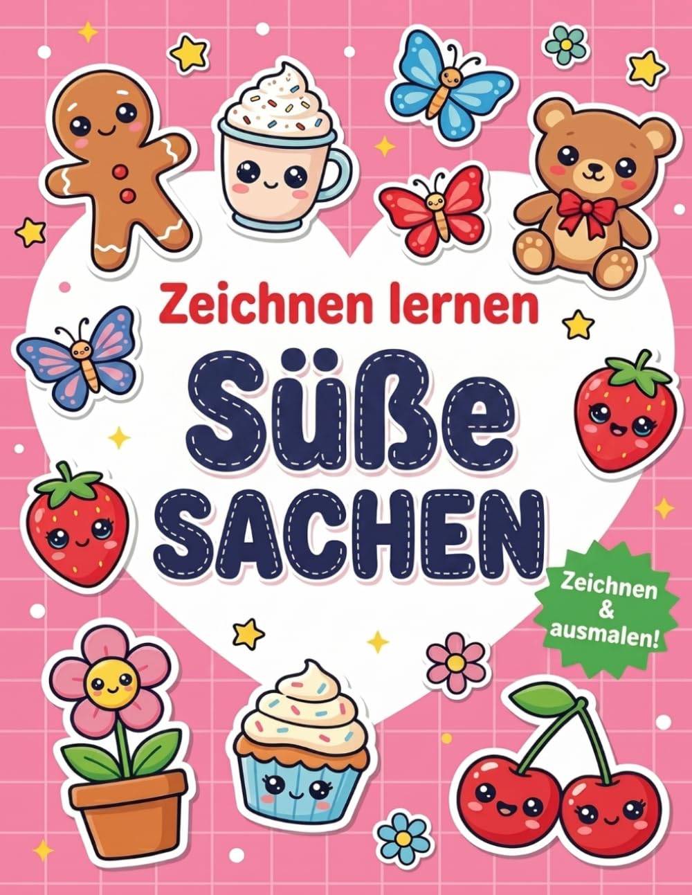 Zeichnen lernen Süße Sachen: Einfache Schritt-für-Schritt-Anleitungen zum Zeichnen von Kawaii-Tieren, Essen und Alltagsdingen für Kinder und Anfänge