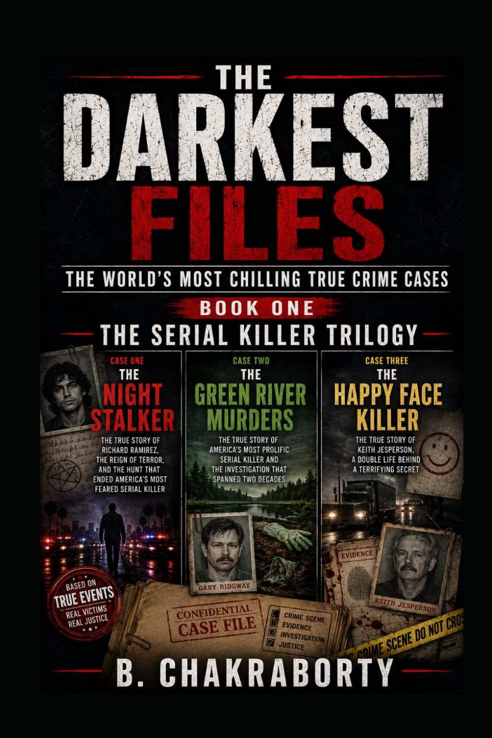 THE DARKEST FILES : The World's Most Chilling True Crime Cases (BOOK ONE) The Serial Killer Trilogy: Three True Crime Cases That Changed the History of Murder Investigation.