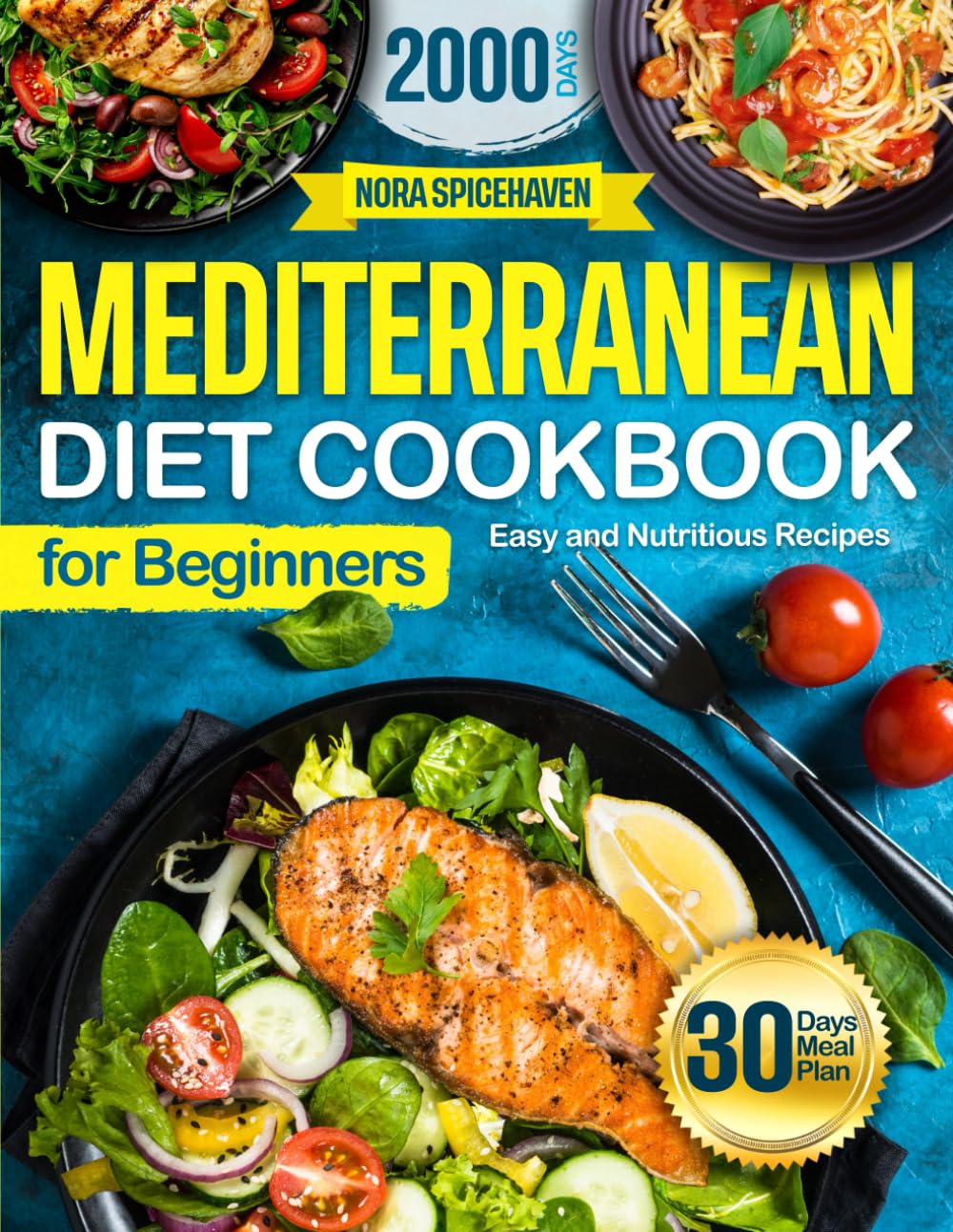 Mediterranean Diet Cookbook for Beginners: 2000 days of healthy, easy and satisfying recipes to kick-start a healthier lifestyle. Includes a 30-day eating plan for a healthy, balanced lifestyle.