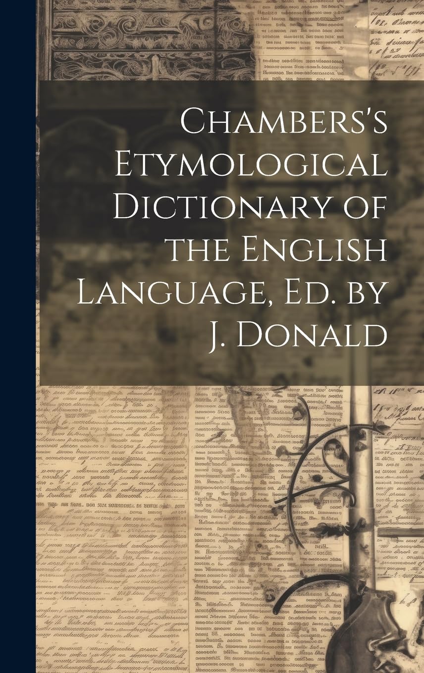 Chambers's Etymological Dictionary of the English Language, Ed. by J. Donald