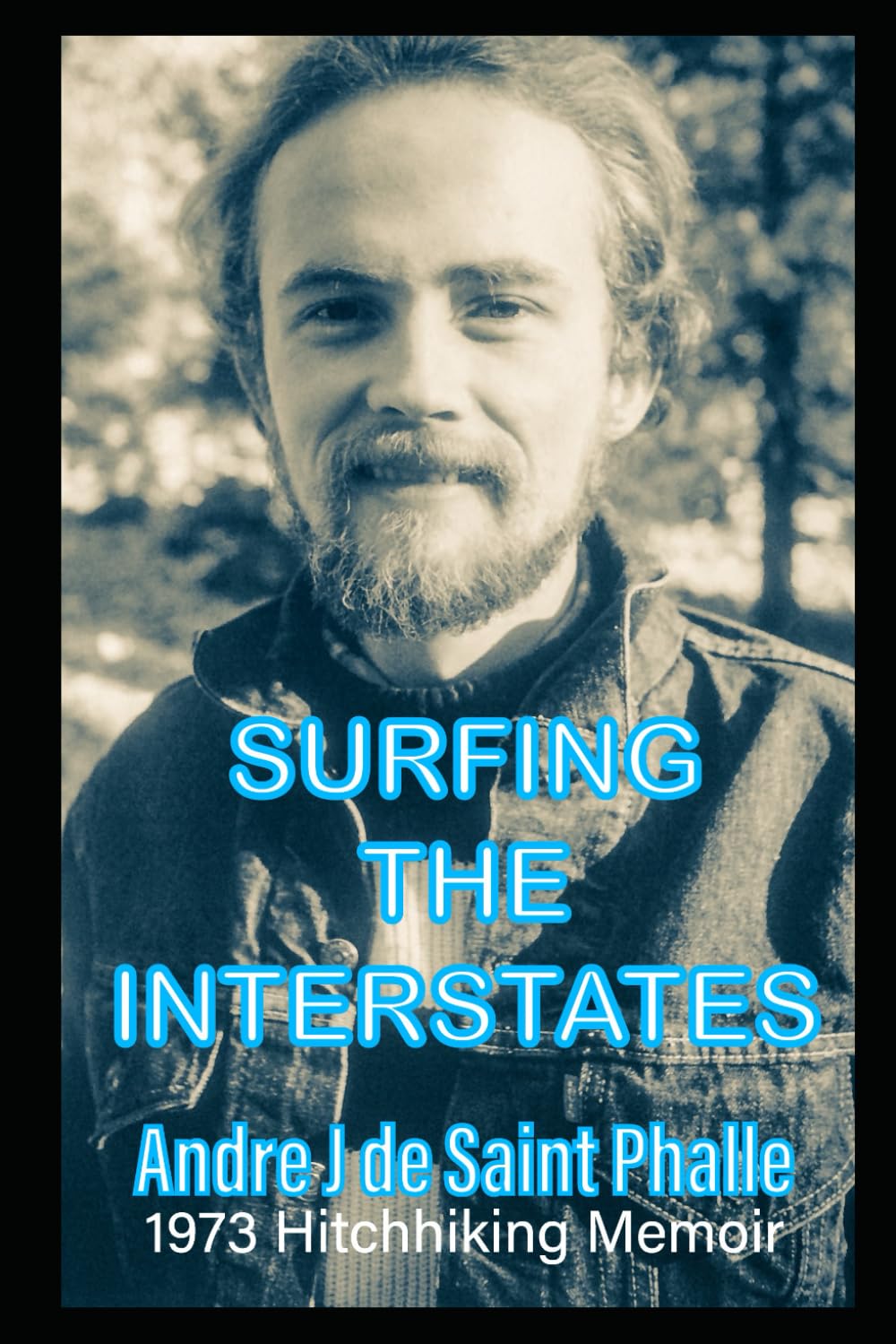 Surfing The Interstates: A 1973 Hitchhiking Memoir (The Spaces Between - A Memoir Trilogy (1973-2023))