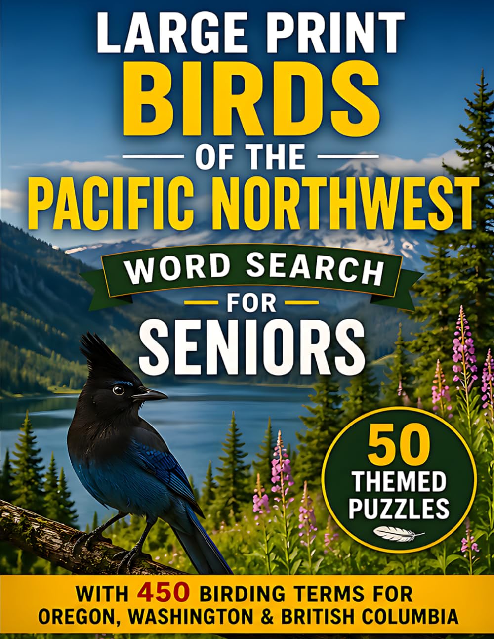 Large Print Birds of the Pacific Northwest Word Search for Seniors: 50 Themed Puzzles with 450 Birding Terms for Oregon, Washington & British Columbia