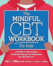 The Mindful CBT Workbook for Kids: Life Skills to Tame Anxiety, Handle B...