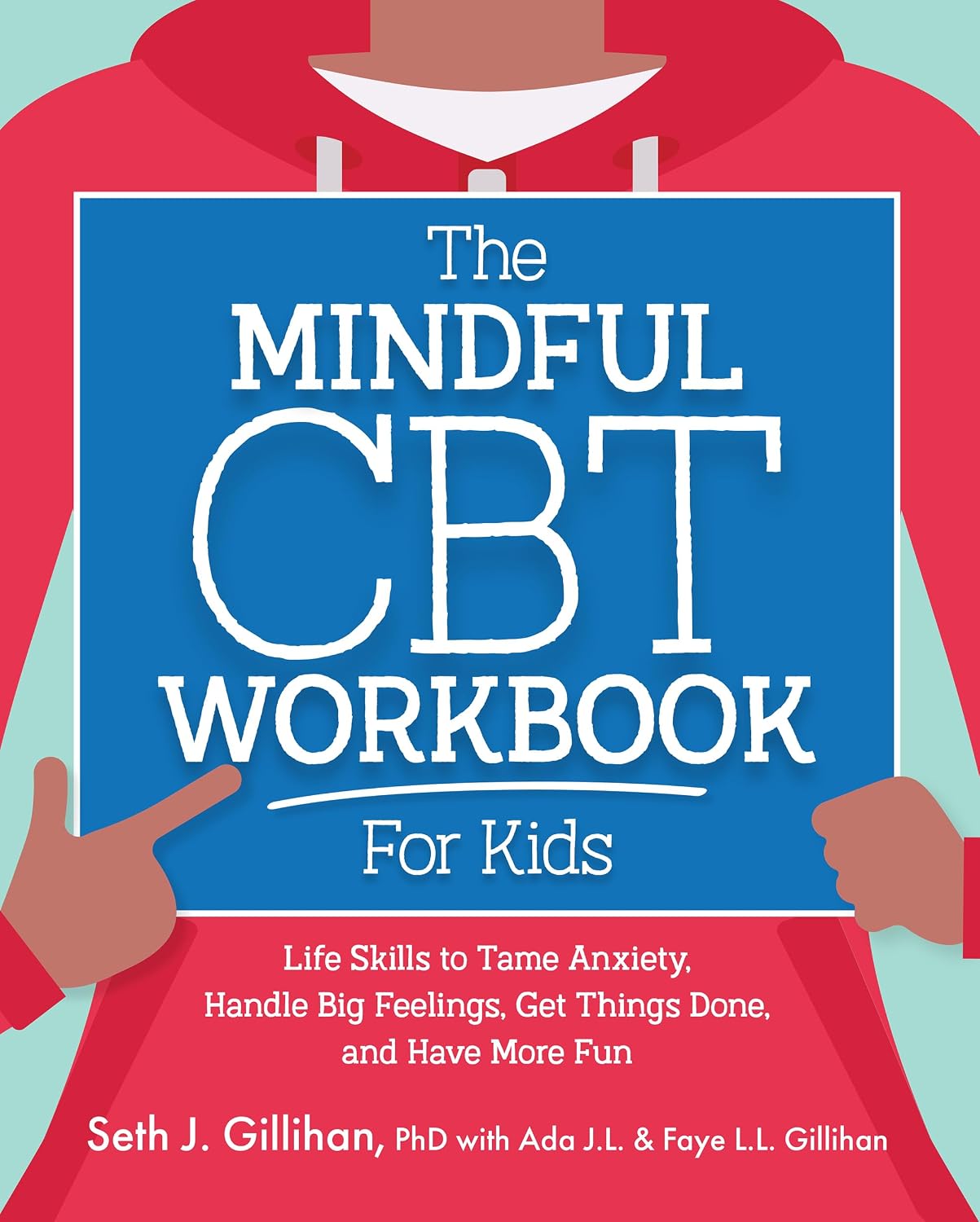 The Mindful CBT Workbook for Kids: Life Skills to Tame Anxiety, Handle Big Feelings, Get Things Done, and Have More Fun (CBT Tools for Kids)