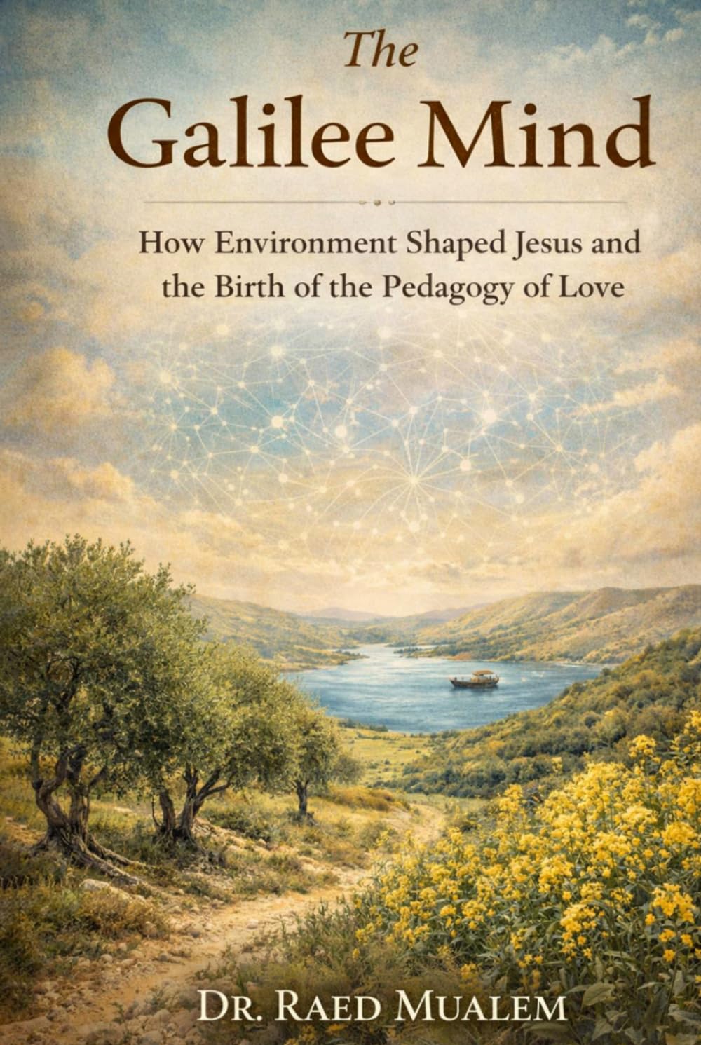 The Galilee Mind: How Environment Shaped Jesus and the Birth of the Pedagogy of Love