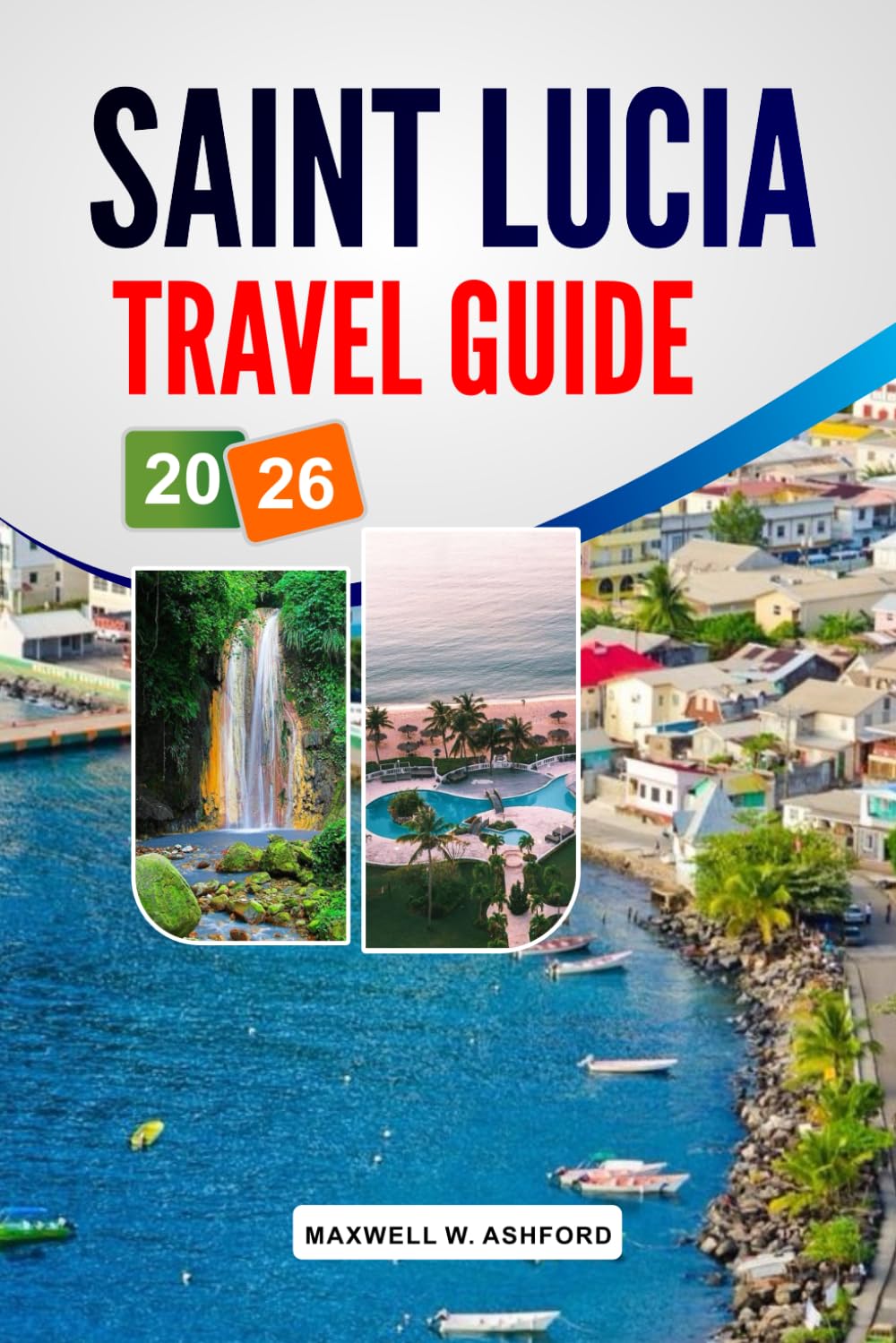 Saint Lucia Travel Guide 2026: Explore Stunning Beaches, Hidden Gems, and Top Attractions for an Unforgettable Caribbean Vacation