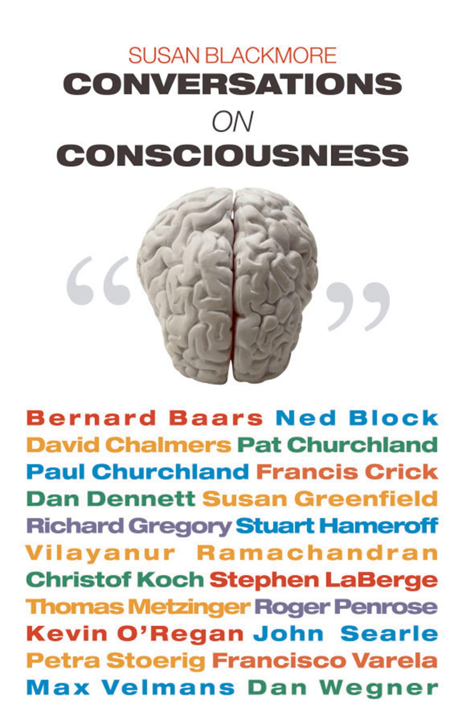 Conversations on Consciousness: What the Best Minds Think About the Brain, Free Will, And What It M