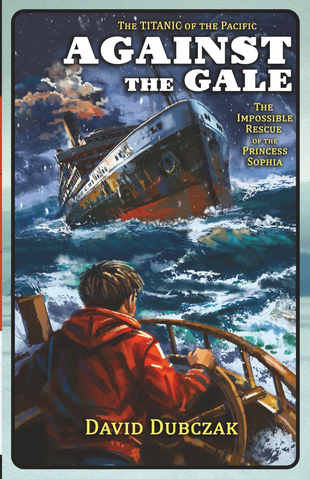 Against the Gale: The Impossible Rescue of the Princess Sophia (Maritime Disasters)