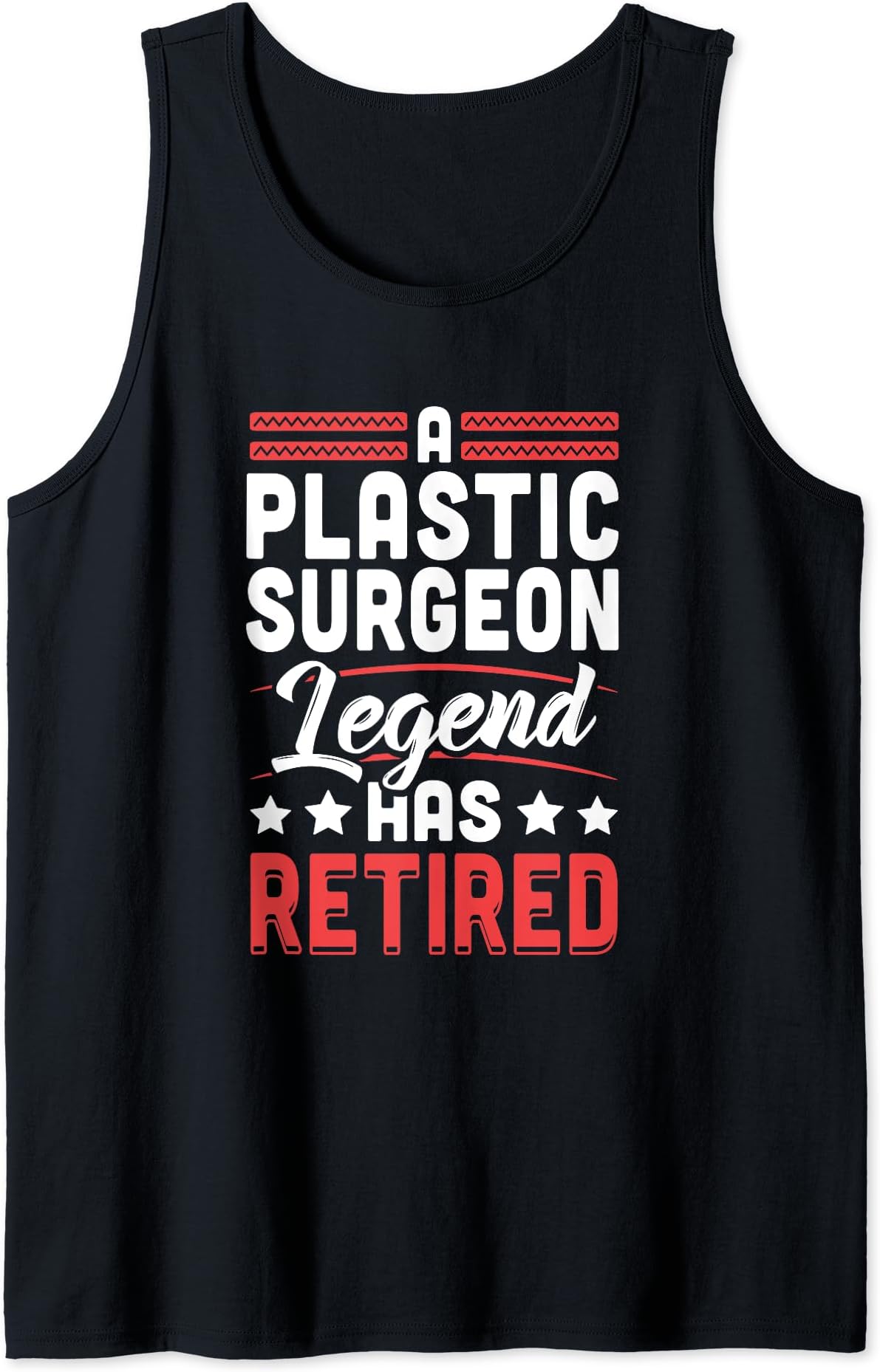 Plastic Surgeon Legend Has Retired Retirement Tank Top