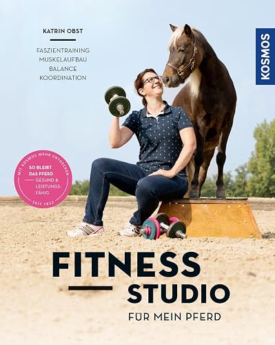 Fitnessstudio für mein Pferd: Faszientraining, Muskelaufbau, Balance, Koordination