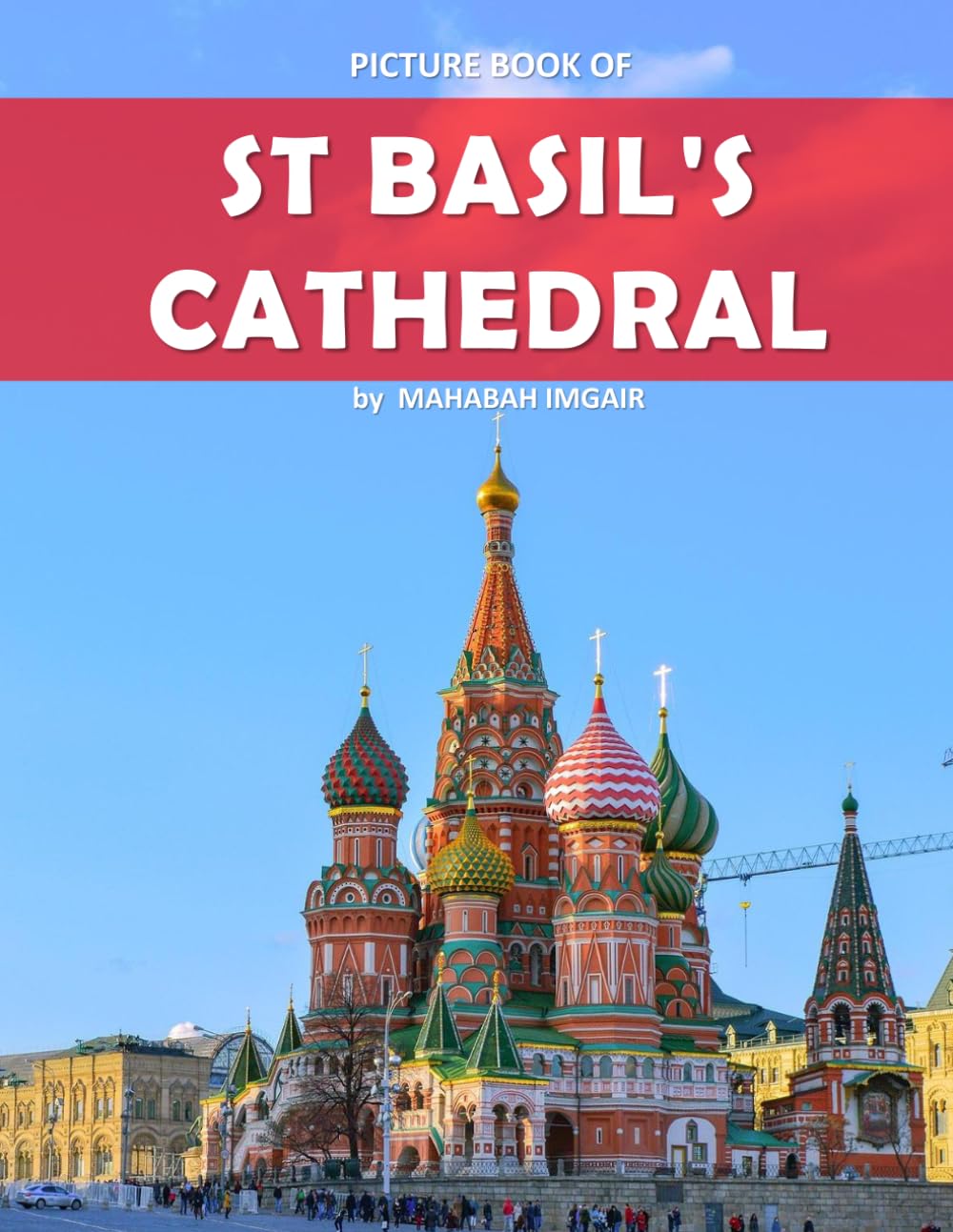 St. Basil's Cathedral: A Stunning Coffee Table Photo Book for Travel and Tourism Enthusiasts
