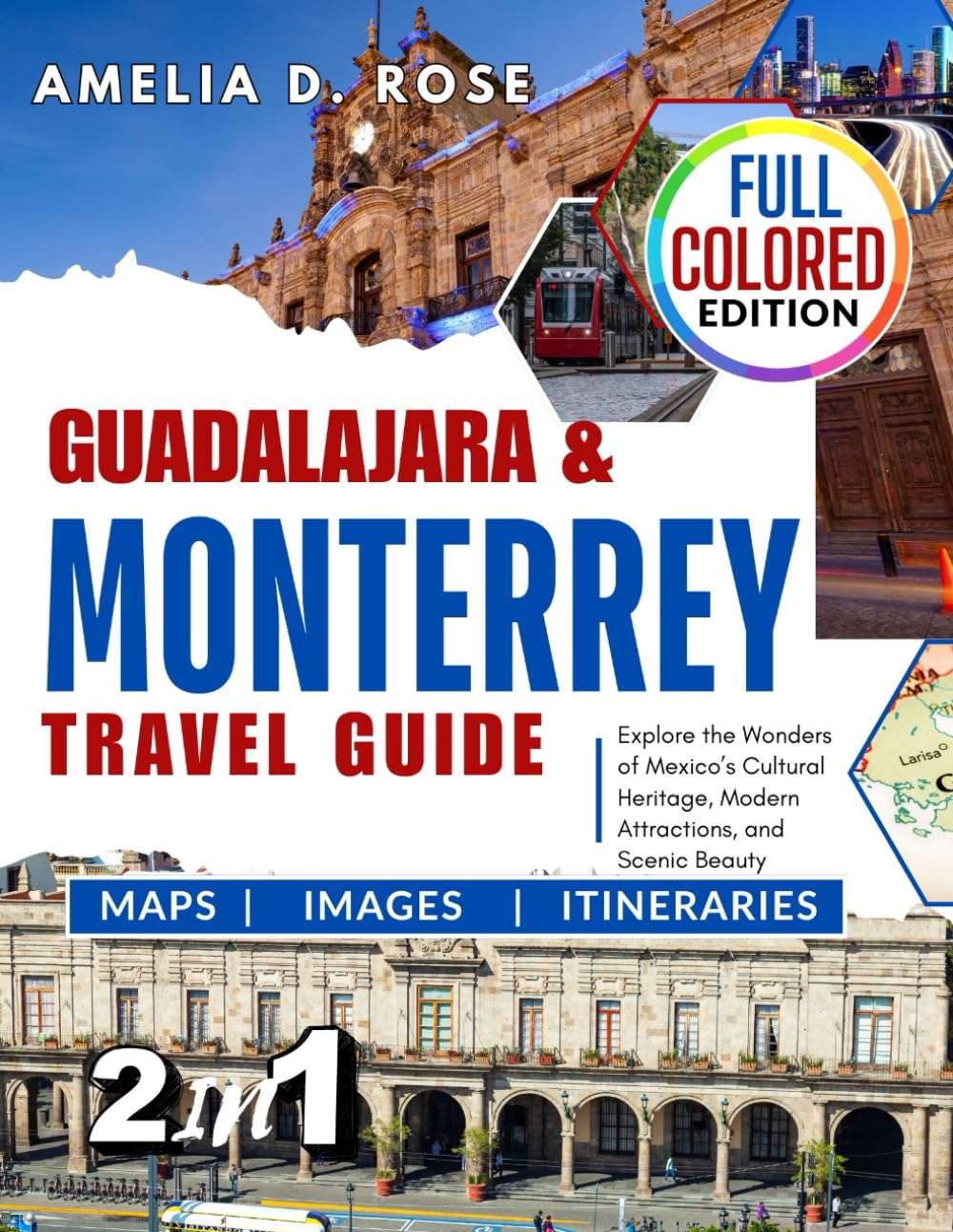 Guadalajara & MONTERREY TRAVEL GUIDE: Explore the Wonders of Mexico ’ s Cultural Heritage, Modern Attractions, and Scenic Beauty