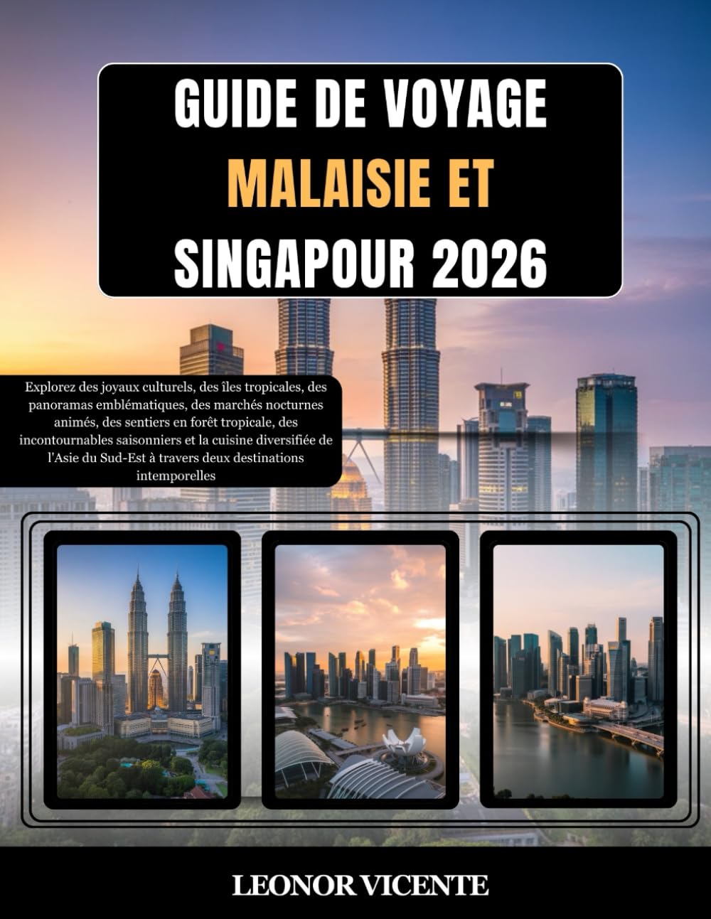 GUIDE DE VOYAGE MALAISIE ET SINGAPOUR 2026: Explorez des joyaux culturels, des îles tropicales, des panoramas emblématiques, des marchés nocturnes ... et la cuisine diversifiée de l'A...