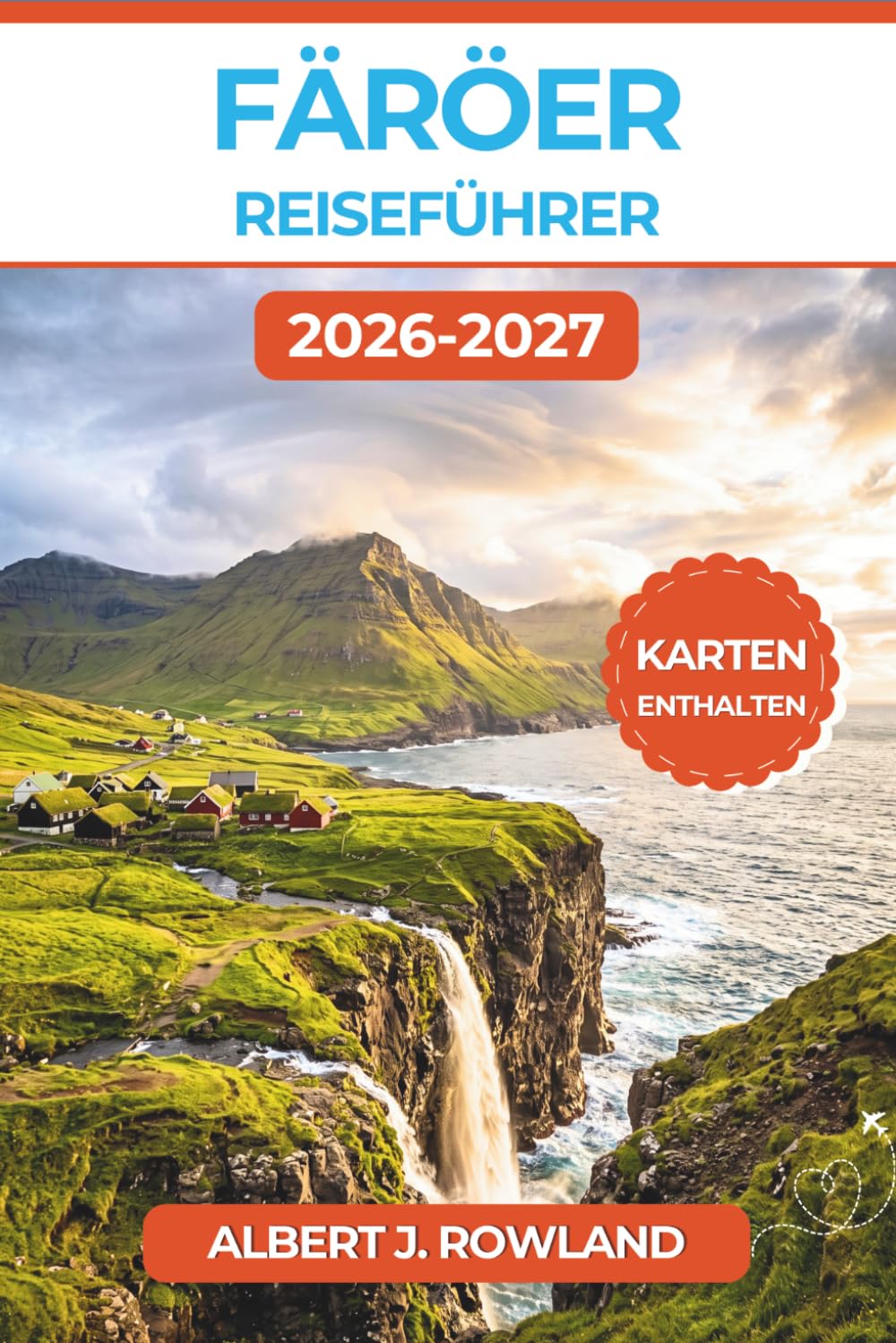 Färöer Reiseführer 2026-2027 (VOLLFARBE): Jage Wasserfällen nach, beobachte Papageitaucher und fahre malerische Küstenstraßen entlang – mit ... Budgetplanung und Tag-für-Tag-Reiserouten