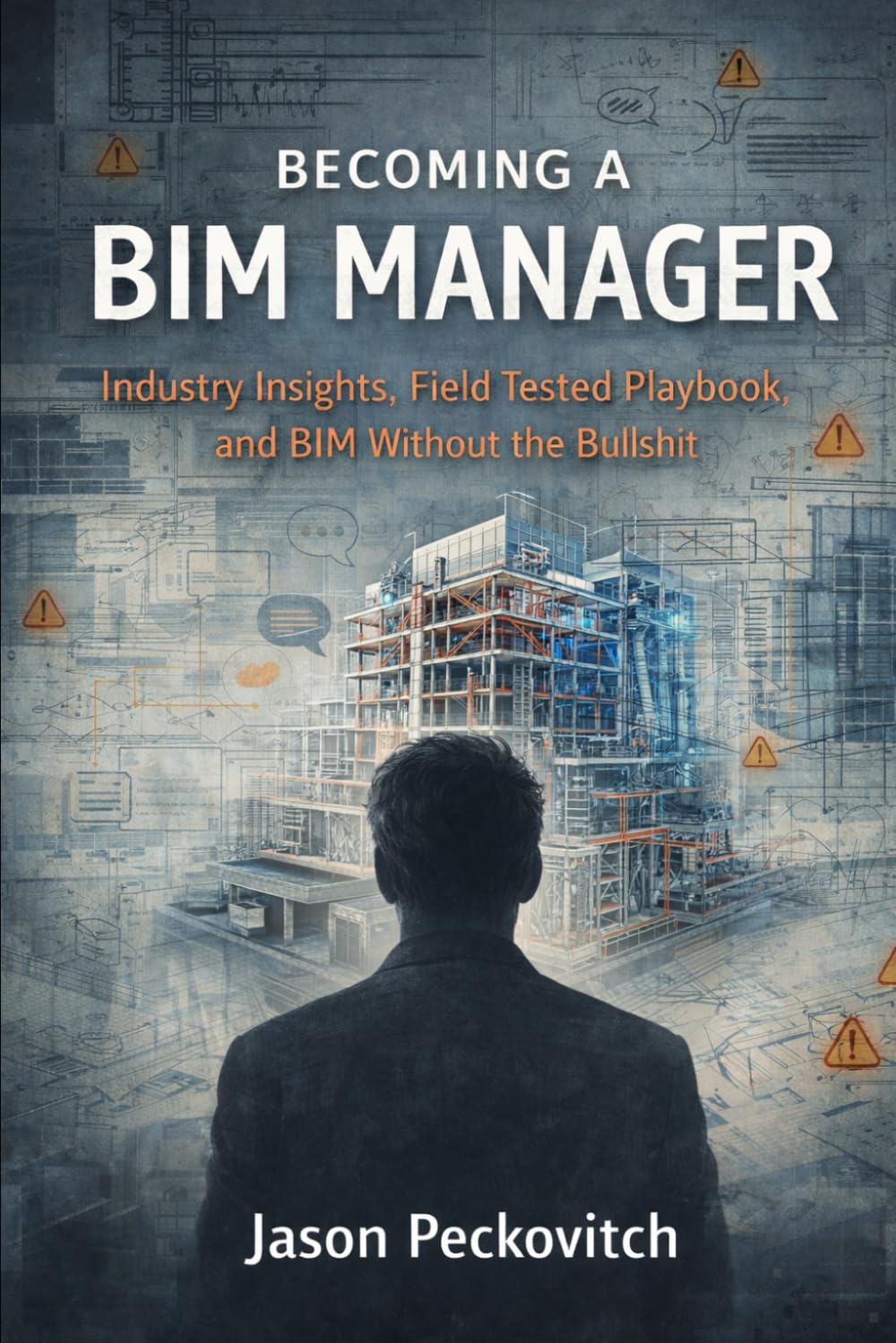 Becoming a BIM Manager: Industry Insight, Field-Tested Playbooks, and BIM Without the Bullshit