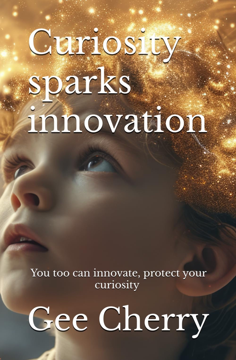 Curiosity sparks innovation: You too can innovate, Protect your curiosity