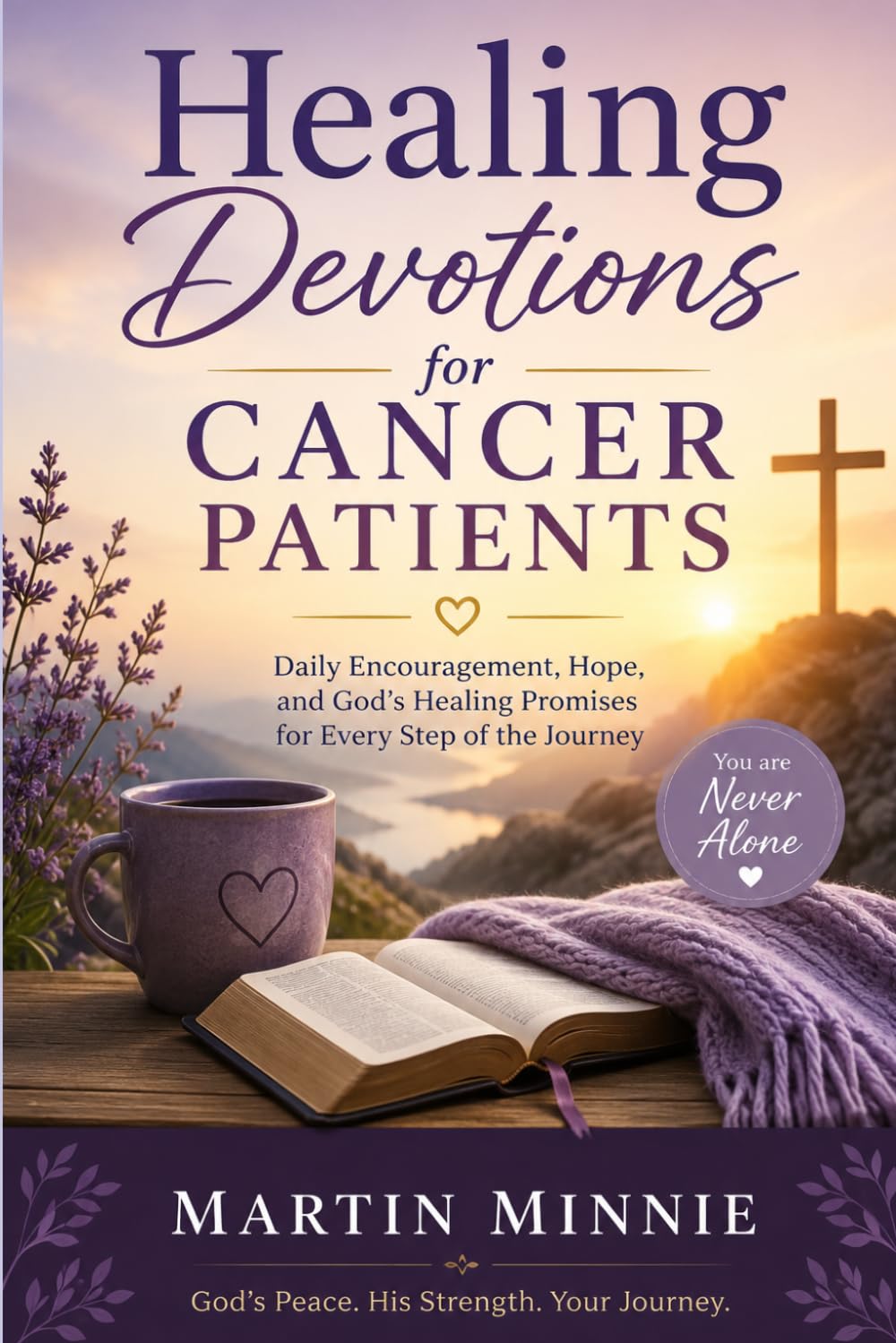 Healing Devotions for Cancer Patients: Daily Encouragement, Hope and God's Healing Promises for Every Step of the Journey
