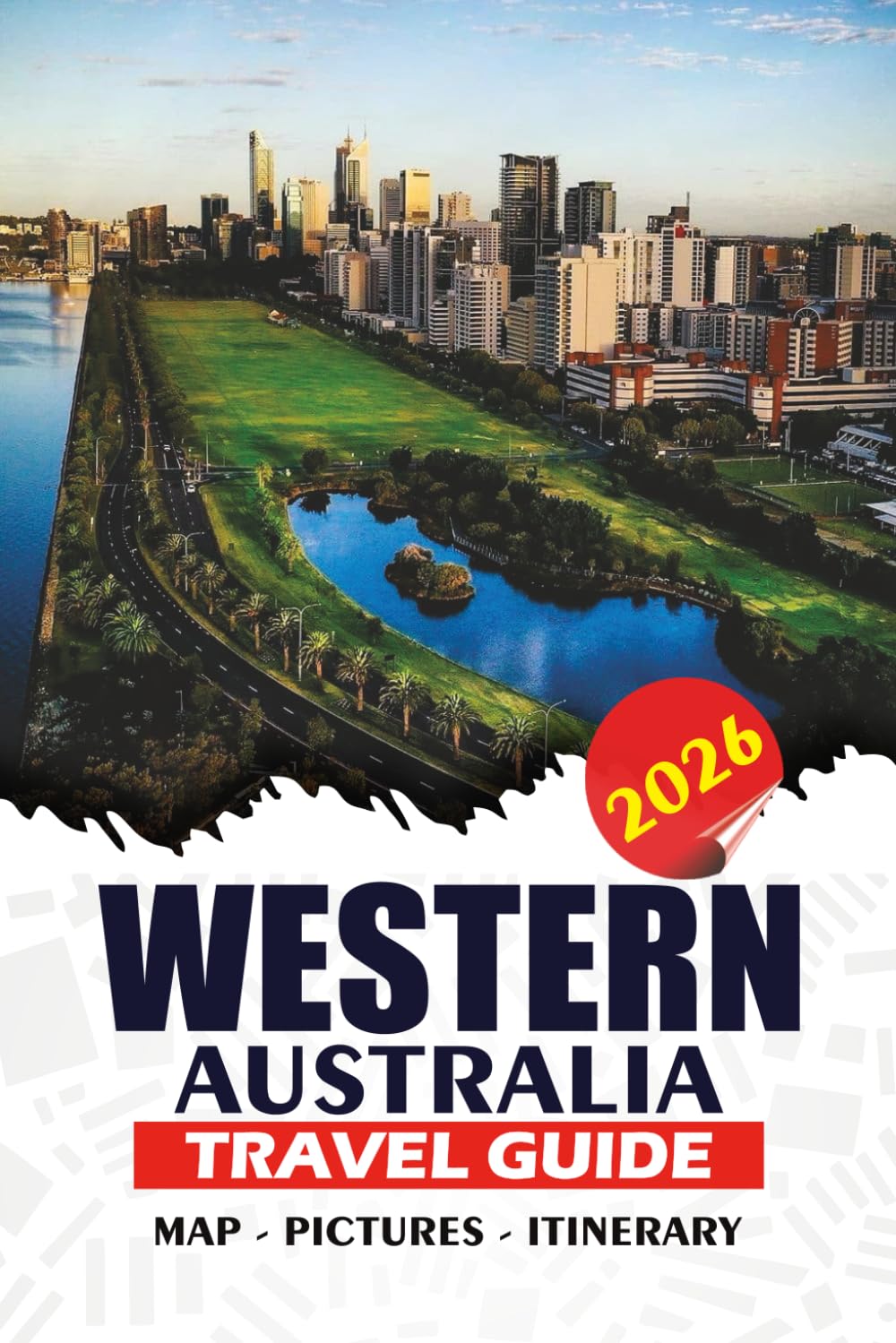 WESTERN AUSTRALIA TRAVEL GUIDE 2026: A Practical Guidebook for First-Time Visitors, Families, and Solo Travelers – Explore Iconic Destinations, Wildlife, and Insider Tips for a Safe, Stress-Free Trip