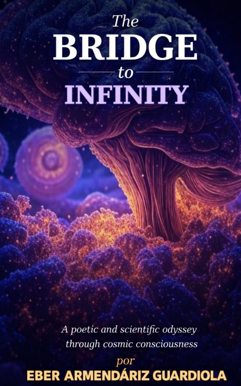 The Bridge Toward the Infinite: Chronicles of a Universe That Awakened Within Us