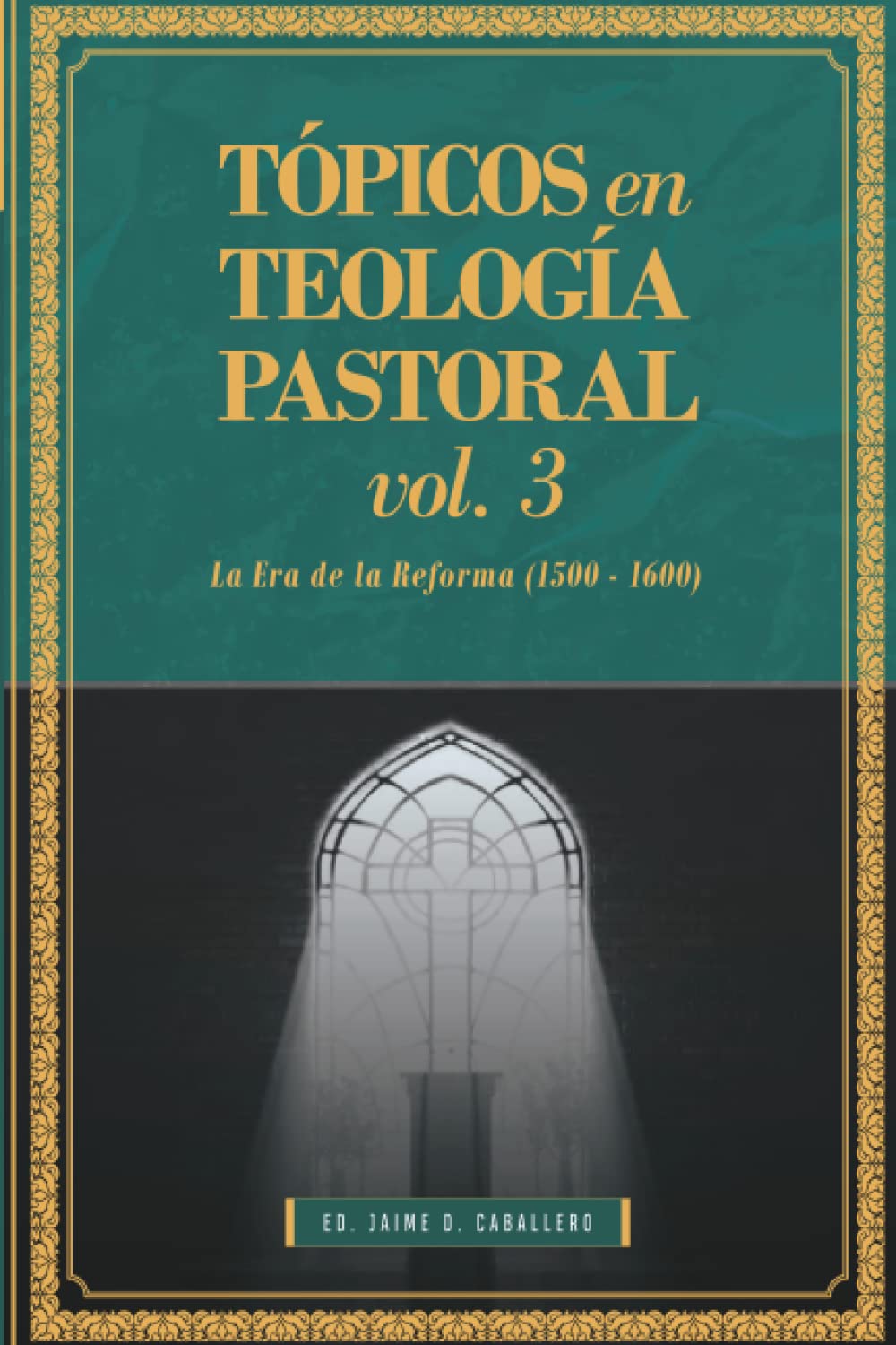 Topicos en Teologia Pastoral - Vol 3: La Era de la Reforma (1500-1600) (Tópicos en Teología Pastoral) (Spanish Edition)
